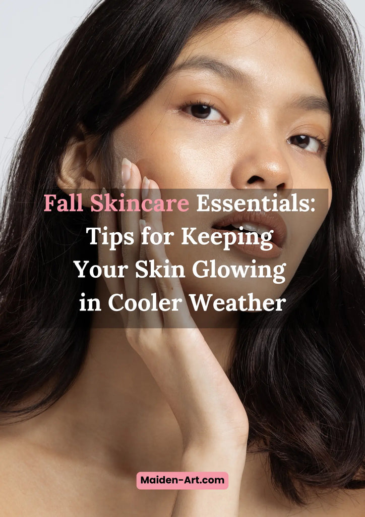 Fall Skincare Essentials: Tips for Keeping Your Skin Glowing in Cooler Weather