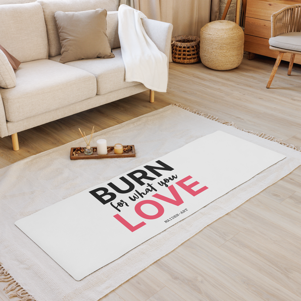 Burn for what you Love Yoga / Mindfulness mat - yoga mat Maiden-Art